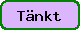 t&auml;nkt